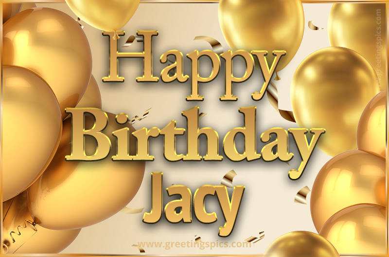 Happy Birthday Jacy Card with golden confetti and balloons