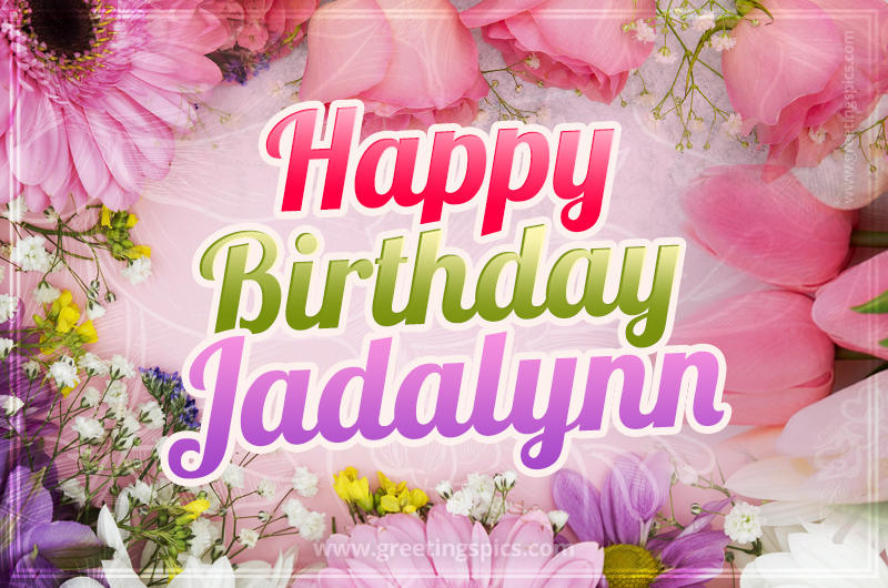 Happy Birthday Jadalynn Picture with beautiful flowers