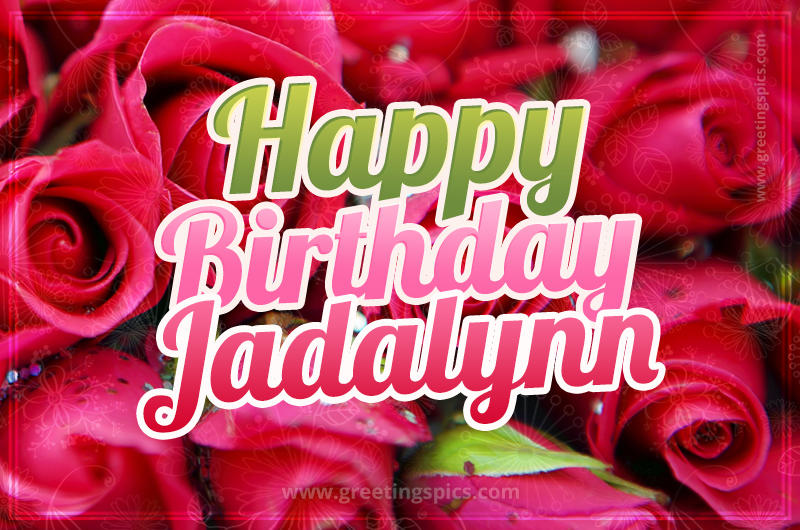 Happy Birthday Jadalynn beautiful Image with red roses