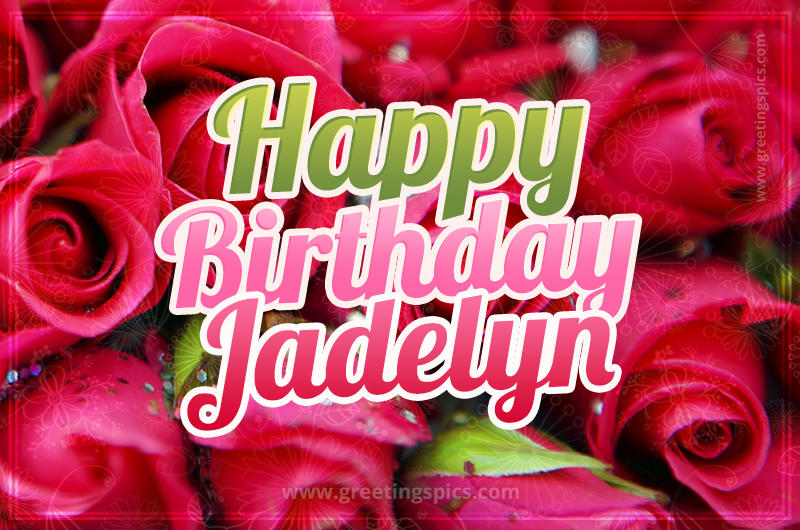 Happy Birthday Jadelyn beautiful Image with red roses