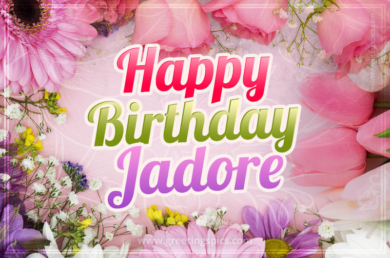 Happy Birthday Jadore Picture with beautiful flowers