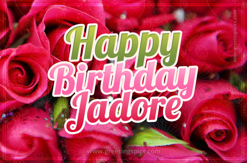 Happy Birthday Jadore beautiful Image with red roses