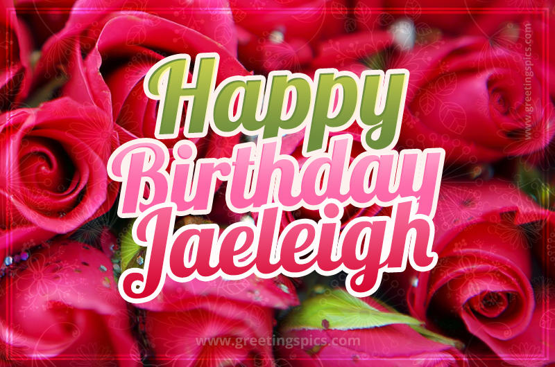 Happy Birthday Jaeleigh beautiful Image with red roses