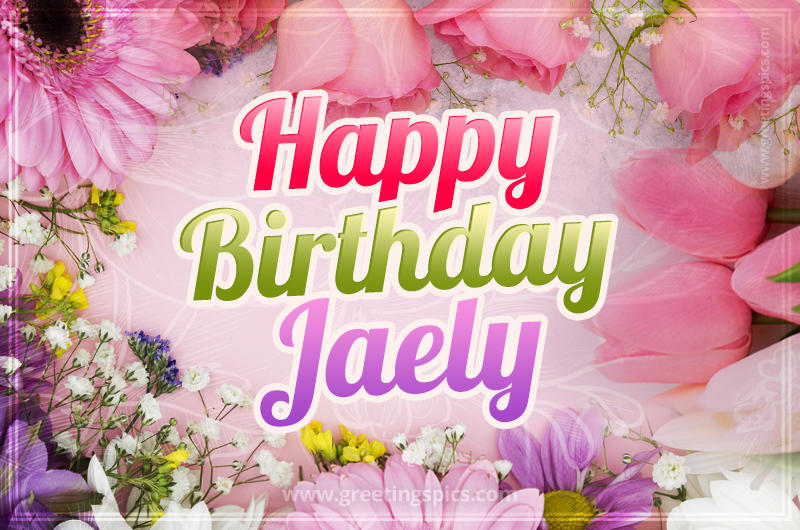 Happy Birthday Jaely Picture with beautiful flowers