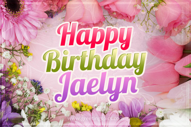 Happy Birthday Jaelyn Picture with beautiful flowers