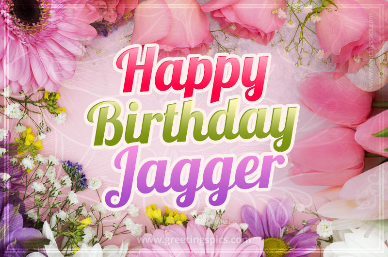 Happy Birthday Jagger Picture with beautiful flowers