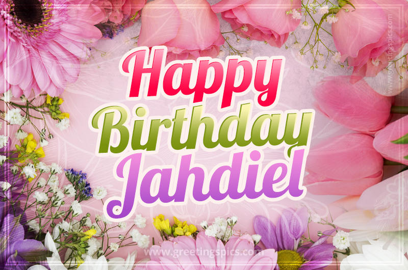 Happy Birthday Jahdiel Picture with beautiful flowers