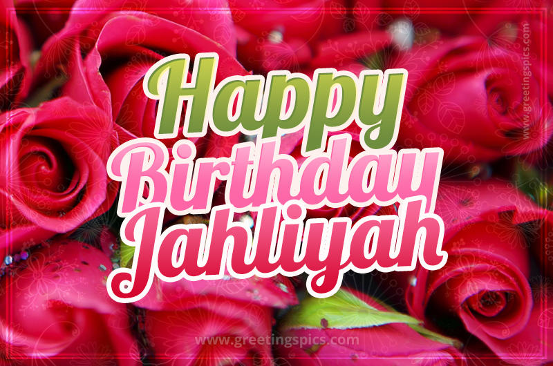 Happy Birthday Jahliyah beautiful Image with red roses