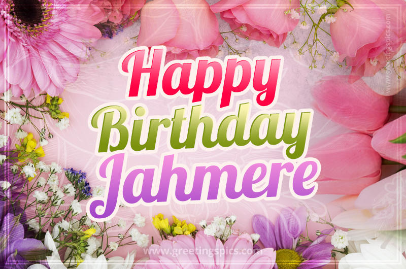 Happy Birthday Jahmere Picture with beautiful flowers