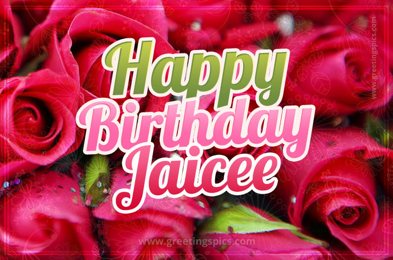 Happy Birthday Jaicee beautiful Image with red roses