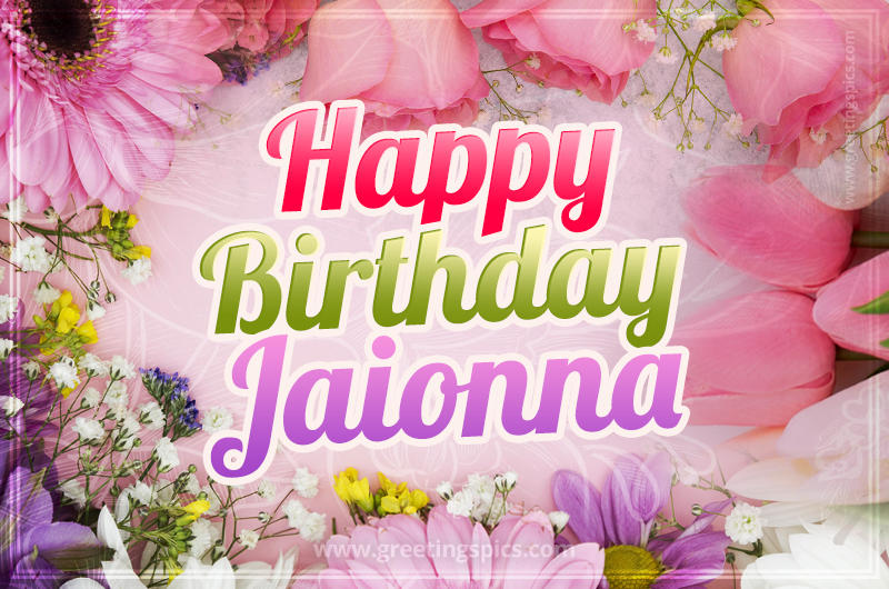 Happy Birthday Jaionna Picture with beautiful flowers