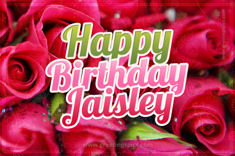 Happy Birthday Jaisley beautiful Image with red roses