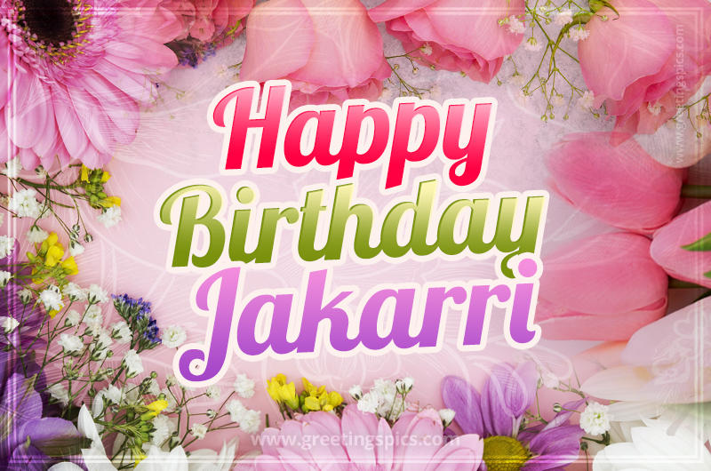 Happy Birthday Jakarri Picture with beautiful flowers