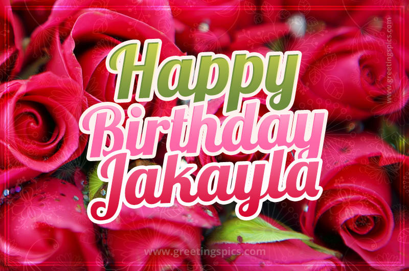 Happy Birthday Jakayla beautiful Image with red roses