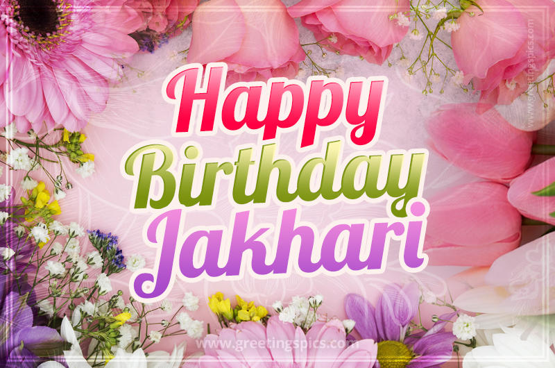 Happy Birthday Jakhari Picture with beautiful flowers