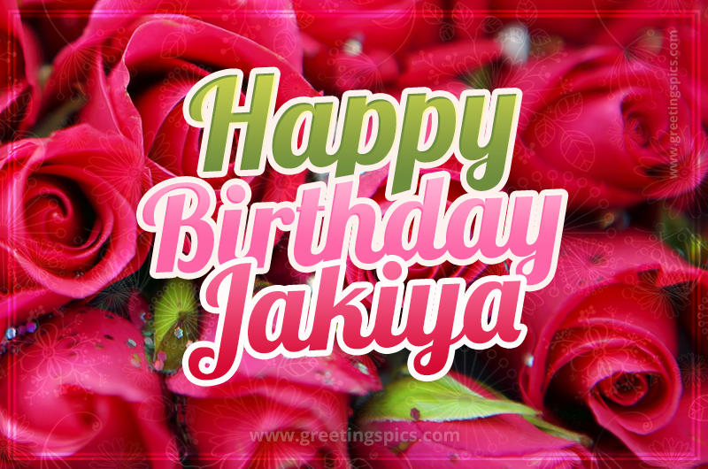 Happy Birthday Jakiya beautiful Image with red roses