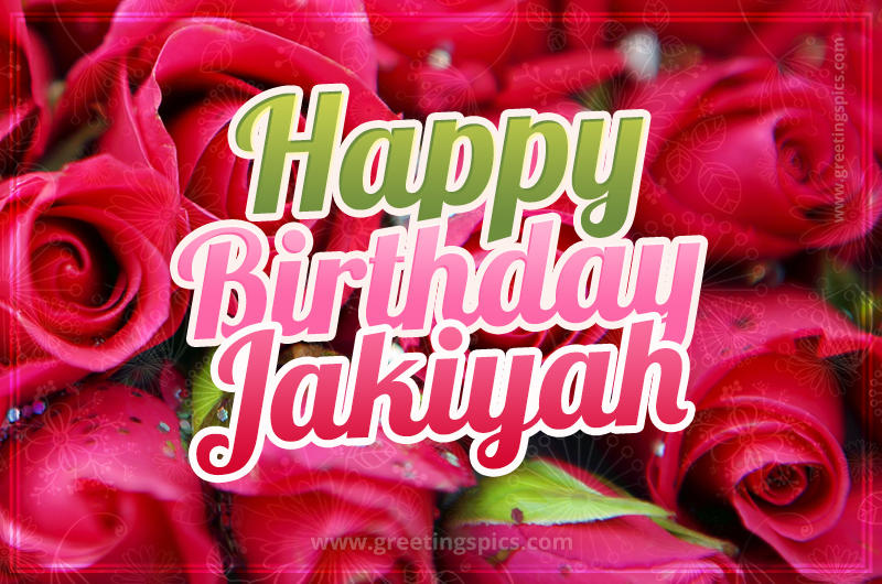 Happy Birthday Jakiyah beautiful Image with red roses