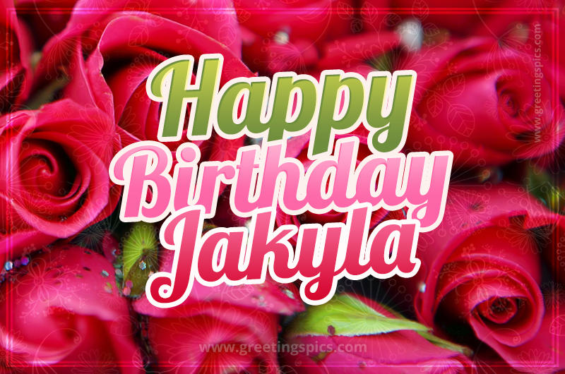 Happy Birthday Jakyla beautiful Image with red roses