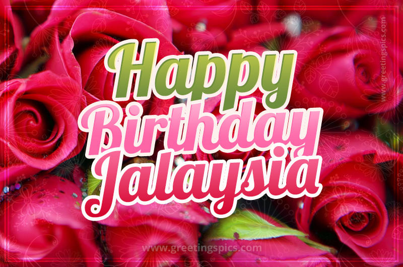 Happy Birthday Jalaysia beautiful Image with red roses