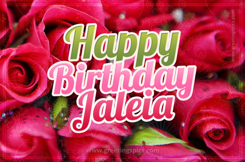 Happy Birthday Jaleia beautiful Image with red roses