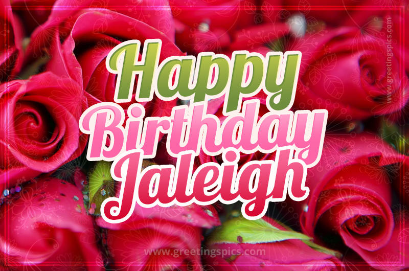 Happy Birthday Jaleigh beautiful Image with red roses