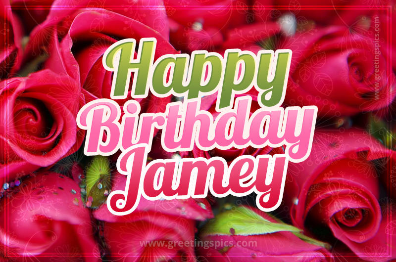 Happy Birthday Jamey beautiful Image with red roses