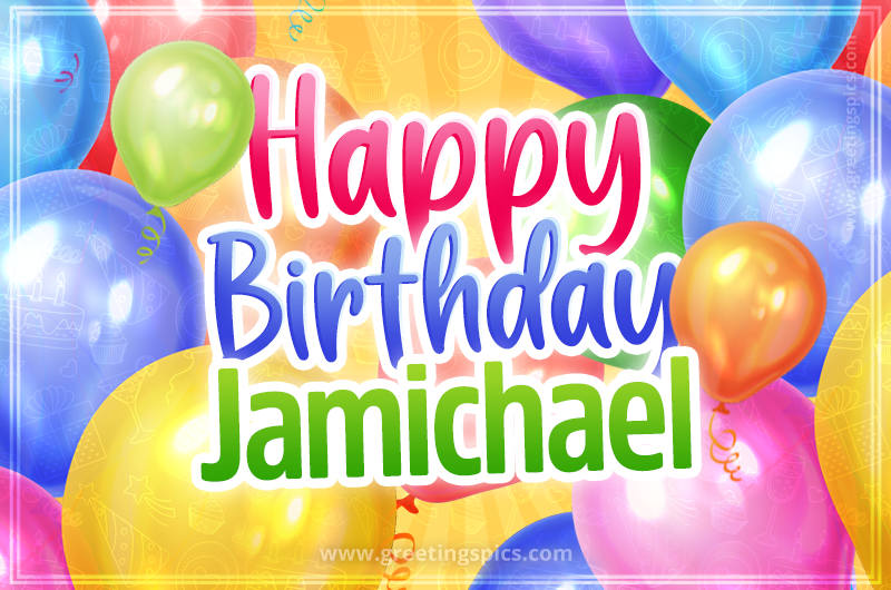 Happy Birthday Jamichael Image with colorful balloons