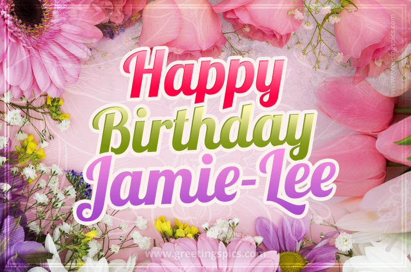 Happy Birthday Jamie-Lee Picture with beautiful flowers