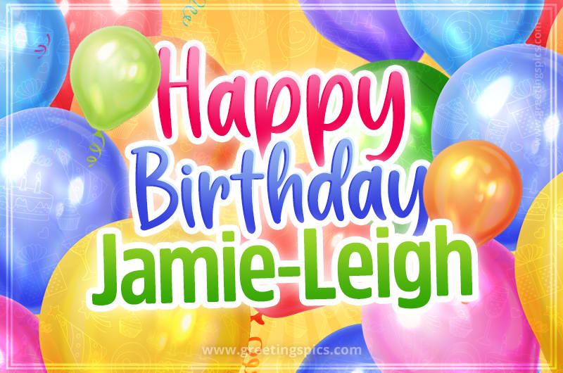 Happy Birthday Jamie-Leigh Image with colorful balloons