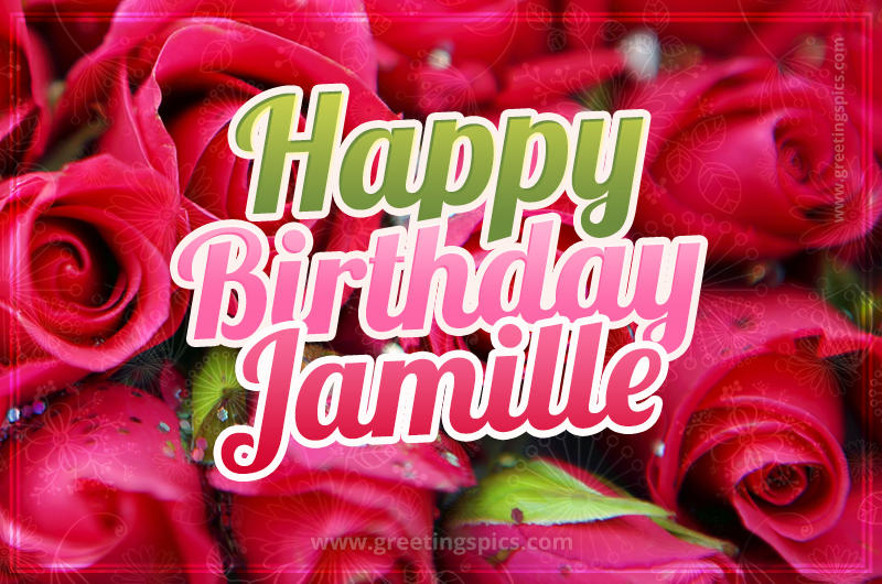 Happy Birthday Jamille beautiful Image with red roses