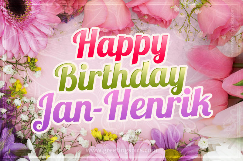 Happy Birthday Jan-Henrik Picture with beautiful flowers