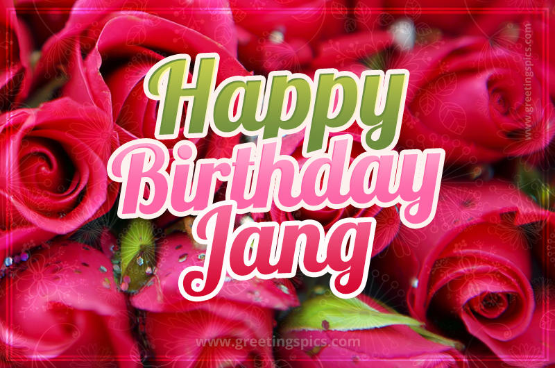 Happy Birthday Jang beautiful Image with red roses