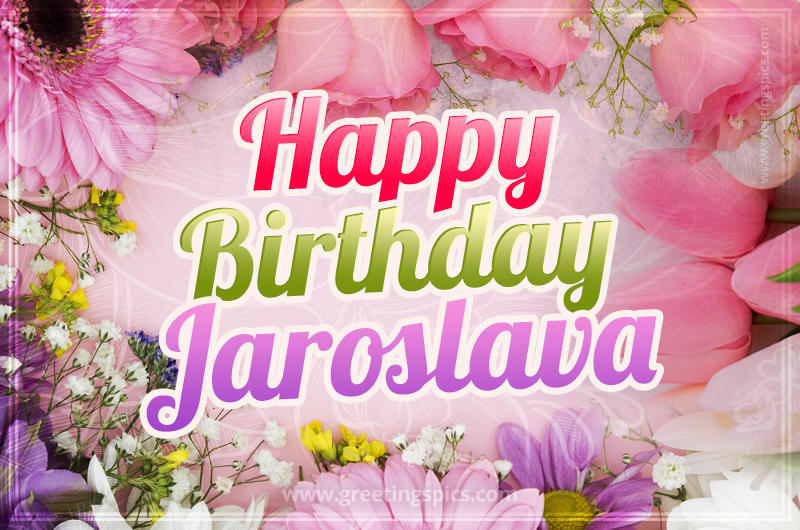 Happy Birthday Jaroslava Picture with beautiful flowers