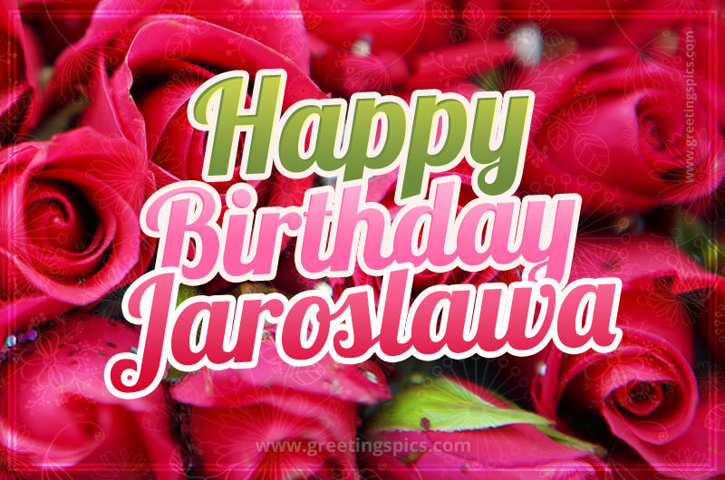 Happy Birthday Jaroslawa beautiful Image with red roses