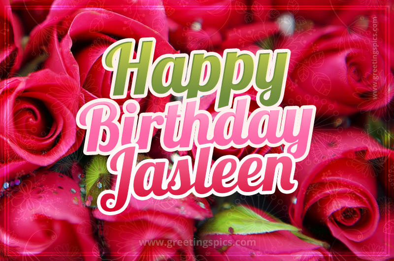 Happy Birthday Jasleen beautiful Image with red roses