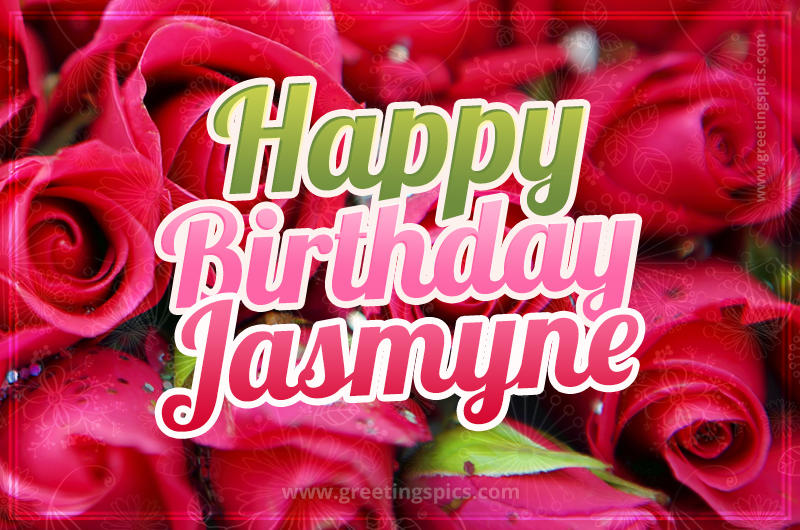 Happy Birthday Jasmyne beautiful Image with red roses