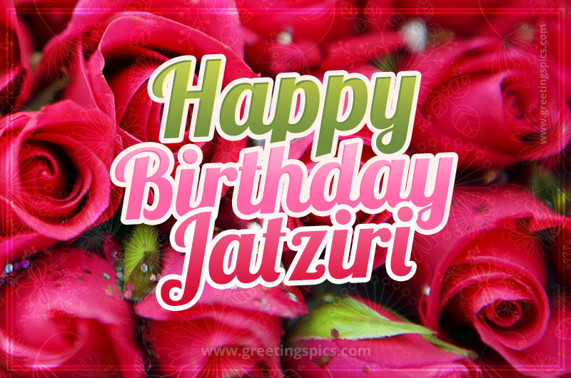 Happy Birthday Jatziri beautiful Image with red roses