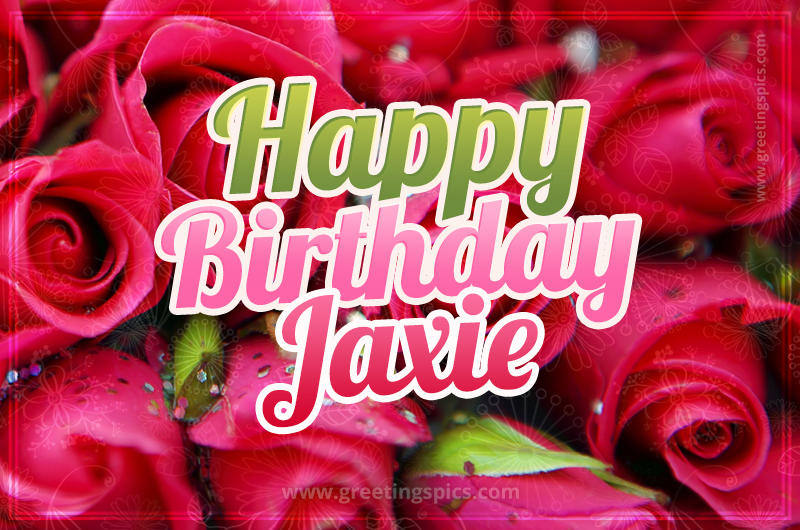 Happy Birthday Jaxie beautiful Image with red roses