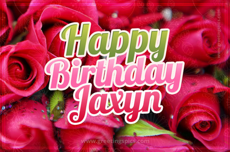 Happy Birthday Jaxyn beautiful Image with red roses