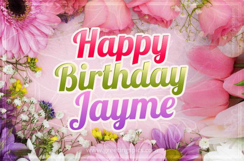 Happy Birthday Jayme Picture with beautiful flowers