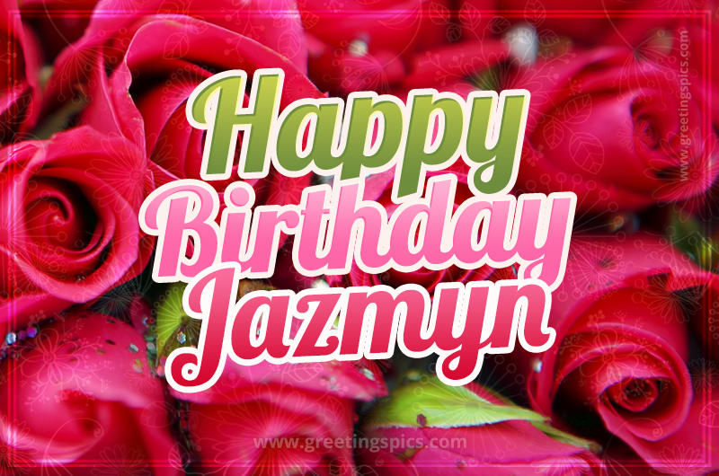 Happy Birthday Jazmyn beautiful Image with red roses