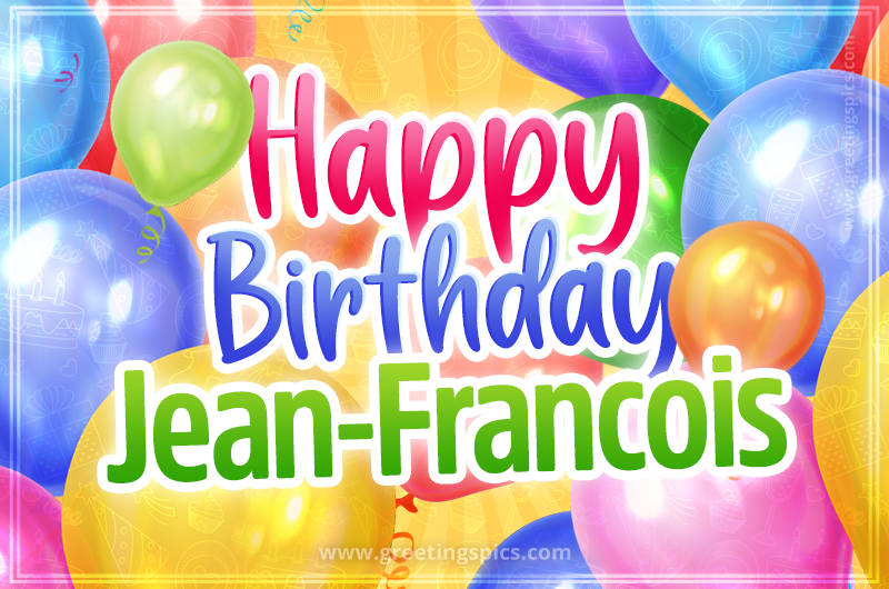 Happy Birthday Jean-Francois Image with colorful balloons