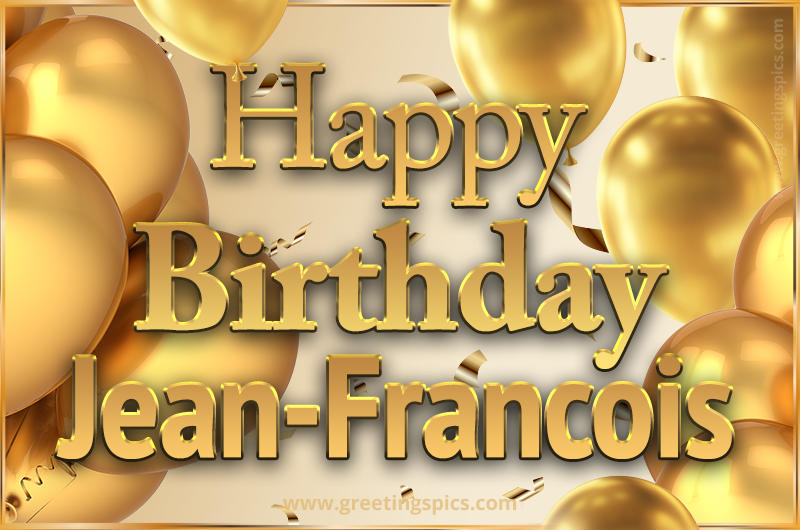 Happy Birthday Jean-Francois Card with golden confetti and balloons