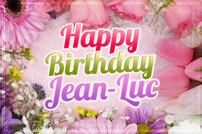 Happy Birthday Jean-Luc Picture with beautiful flowers