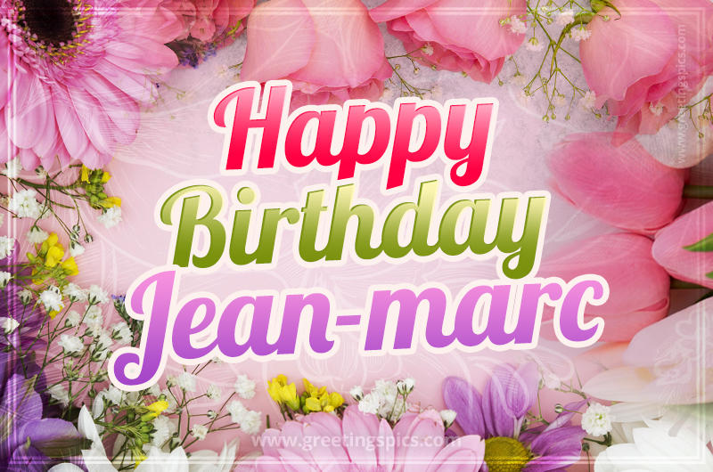 Happy Birthday Jean-marc Picture with beautiful flowers