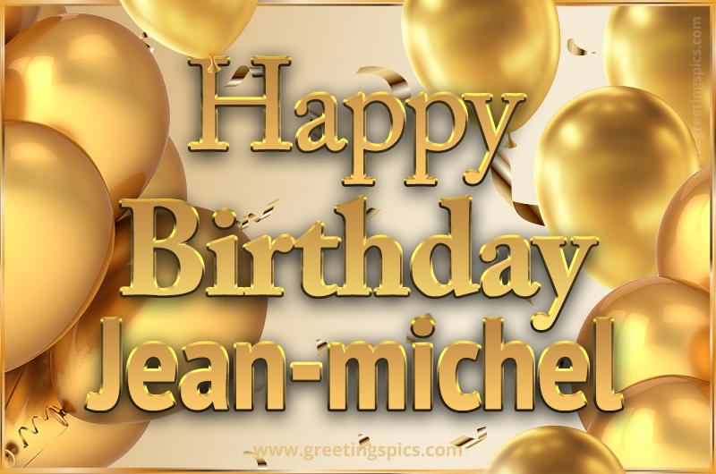 Happy Birthday Jean-michel Card with golden confetti and balloons