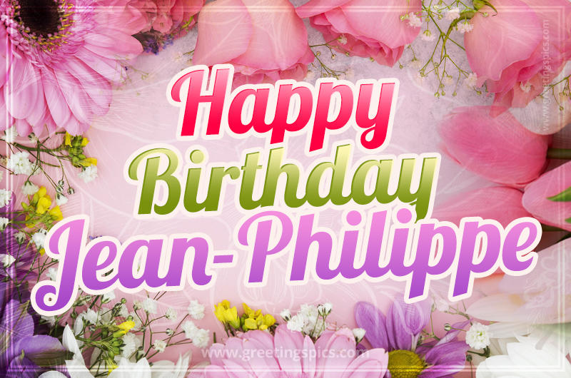 Happy Birthday Jean-Philippe Picture with beautiful flowers