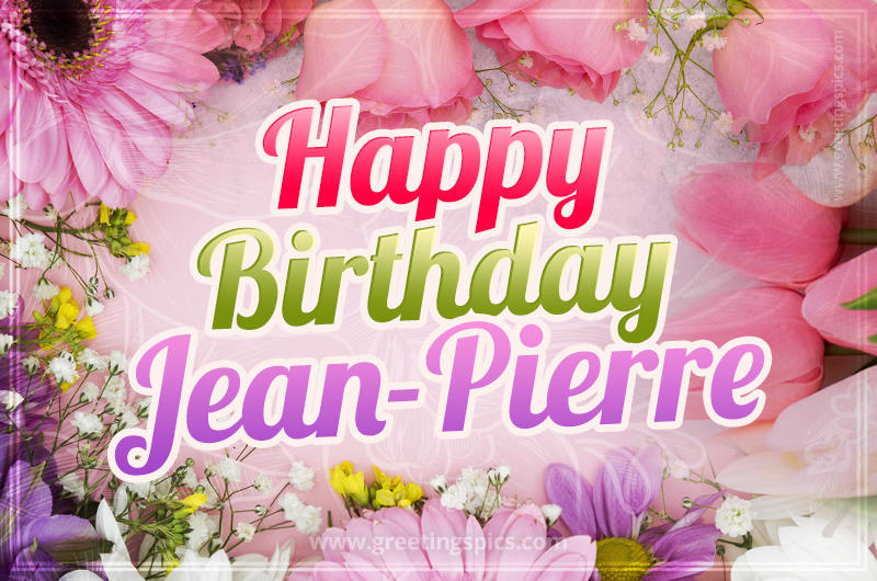 Happy Birthday Jean-Pierre Picture with beautiful flowers