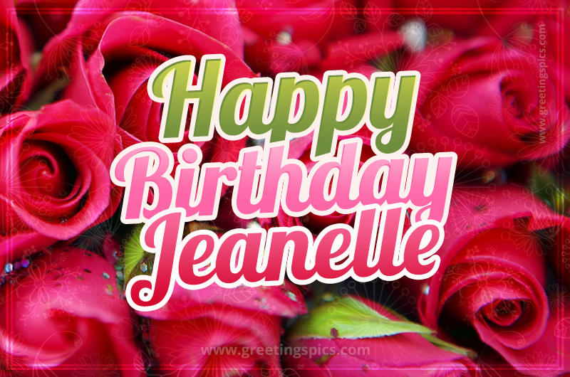 Happy Birthday Jeanelle beautiful Image with red roses