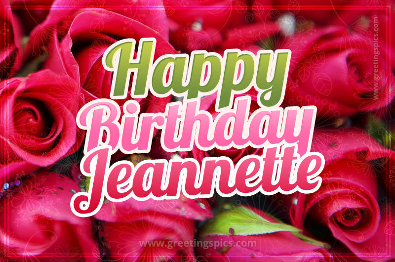 Happy Birthday Jeannette beautiful Image with red roses